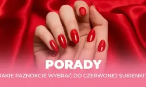 Jakie paznokcie do czerwonej sukienki? Rady stylistki na każdą okazję