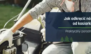 Odkręcanie noża w kosiarce w którą stronę - uniknij błędów i uszkodzeń