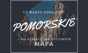 Mapa z ponad 100 atrakcjami turystycznymi Pomorskie. Odkryj najciekawsze zakątki regionu!