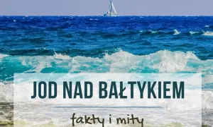 Kiedy jest najwięcej jodu nad Bałtykiem? Zaskakujące fakty i miesiące