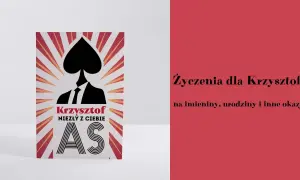 Krzysztof, niezły z Ciebie as! Śmieszne życzenia na imieniny dla każdego Krzysztofa.