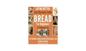 Zestaw 2 książek kucharskich "EATING BETTER: Low Glycemic Index BREAD For Beginners" z przepisem na chleb z niskim ig, idealny dla diabetyków.