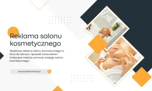 Skuteczna reklama salonu kosmetycznego to klucz do sukcesu. Sprawdź nowoczesne i tradycyjne metody promocji swojego salonu!