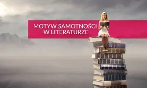 Dziewczyna w białej sukience czyta książkę, siedząc na stosie tomów. Tytuł "Motyw samotności w literaturze" sugeruje, że to metafora poszukiwania siebie.