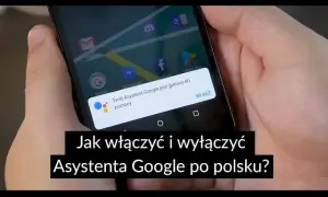 Jak włączyć asystenta Google - proste kroki, które musisz znać