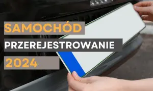 Przerejestrowanie auta 2024: Jak uniknąć kar i co musisz wiedzieć?
