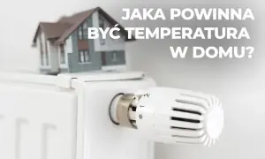 Model domu na grzejniku. Jaka temperatura w domu zimą jest optymalna?