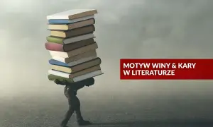 Motyw kary w literaturze: jak autorzy ukazują cierpienie i winę