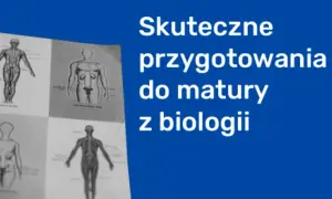 Jak zdać maturę z biologii na 90 i uniknąć najczęstszych błędów