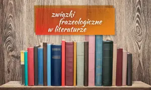 Frazeologizmy polskie: Zrozumienie ich znaczenia i użycia w języku