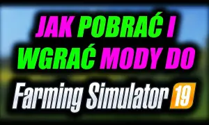 Jak dodać mody do FS 19 i uniknąć problemów z instalacją
