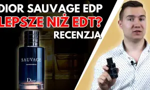 Dior Sauvage woda perfumowana czy toaletowa - co wybrać dla siebie?