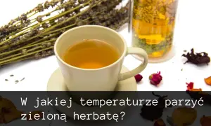 Zielona herbata w jakiej temperaturze? Odkryj idealne warunki parzenia