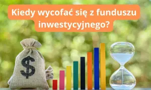 Kiedy wycofać się z funduszu inwestycyjnego, by uniknąć strat i wydatków?
