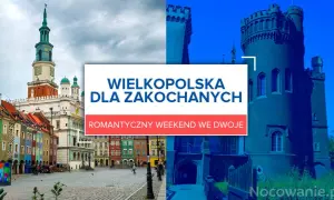 Gdzie na romantyczny weekend w Wielkopolsce? Odkryj najlepsze miejsca