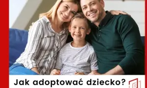 Jak adoptować dziecko w Polsce – kroki, wymagania i wsparcie dla rodziców