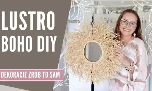 Jak zrobić lustro boho - krok po kroku do stylowej dekoracji wnętrza