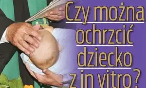 Czy dziecko z in vitro można ochrzcić? Odpowiedzi na wątpliwości rodziców