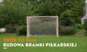 Jak zrobić bramki do piłki nożnej - proste kroki i materiały, które musisz znać