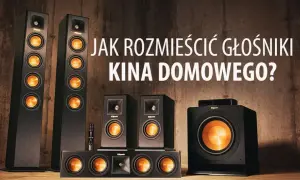 Jak rozmieścić głośniki kina domowego, aby uniknąć słabego dźwięku