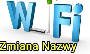Jak zmienić nazwę sieci Wi-Fi i uniknąć problemów z połączeniem