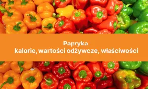 Papryka ile kalorii? Zaskakujące wartości odżywcze, które musisz znać