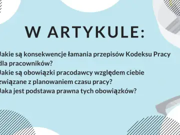 W artykule: konsekwencje łamania przepisów Kodeksu Pracy, obowiązki pracodawcy przy planowaniu czasu pracy i podstawa prawna. Dowiedz się więcej o swojej pracy zmianowej.