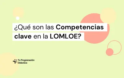 ¿Qué son las Competencias clave en la LOMLOE? Descubre las habilidades esenciales para la educación.
