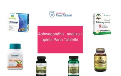 Różne suplementy z ashwagandhą, analiza i opinia Pana Tabletki. Sprawdź, po jakim czasie działa ashwagandha.