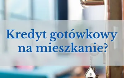 Klucz do własnego mieszkania? Sprawdź, czy kredyt gotówkowy na mieszkanie to rozwiązanie dla Ciebie.