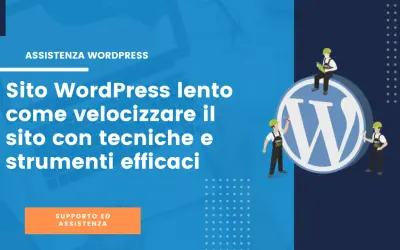 Assistenza WordPress: scopri come migliorare sito web lento con tecniche efficaci. Supporto e strumenti per ottimizzare il tuo sito.