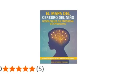 El mapa del cerebro del niño explicado a los padres. Guía para desbloquear su potencial de aprendizaje.