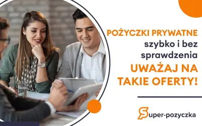 Uważaj na szybkie, prywatne pożyczki bez sprawdzania. Zaufane pożyczki prywatne to klucz do bezpieczeństwa finansowego.
