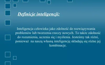 Definicja inteligencji: zdolność do rozwiązywania problemów, tworzenia, rozumienia, uczenia się i myślenia. Każdy ma unikalną kombinację tych cech.