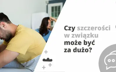 Zmartwiony mężczyzna i kobieta siedzą na kanapie. Tekst pyta: "Czy szczerości w związku może być za dużo?".
