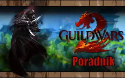 Mroczny zabójca z sztyletami, logo Guild Wars 2 i napis "Poradnik". Sprawdź guild wars 2 wymagania, by rozpocząć przygodę!