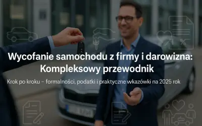 Przekazanie kluczyków do samochodu symbolizuje wycofanie pojazdu z firmy i darowiznę. Poradnik omawia formalności i podatki.