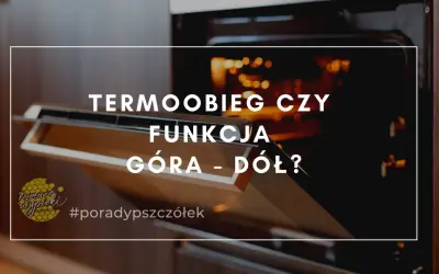 Otwarty piekarnik z widocznym wnętrzem i tekstem: "TERMOOBIEG CZY FUNKCJA GÓRA - DÓŁ?". Dowiedz się, na jakim programie piec chleb.