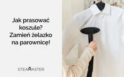 Jak prasować koszule? Parownica Steamaster szybko i skutecznie wygładzi Twoje ubrania.