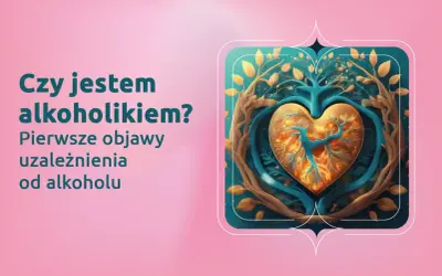 Drzewo życia w kształcie serca, otoczone gałęziami, symbolizuje walkę z uzależnieniem. Tekst pyta: "Czy jestem alkoholikiem? Pierwsze objawy uzależnienia od alkoholu".