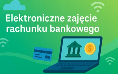 Elektroniczne zajęcie rachunku bankowego. Zabezpiecz swoje środki, aby mieć konto bez komornika.