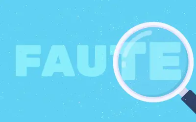 Une loupe examine le mot "FAUTE" sur fond bleu, au cas où une erreur se cacherait.