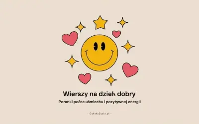 Uśmiechnięta buźka otoczona serduszkami i gwiazdkami. Idealny wierszyk na poranek, by zacząć dzień z uśmiechem i pozytywną energią.