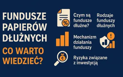 Fundusze papierów dłużnych: czym są, rodzaje, mechanizm działania i ryzyka. Dowiedz się, co warto wiedzieć o inwestowaniu w obligacje.
