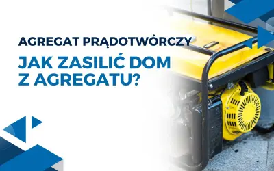 Agregat prądotwórczy. Dowiedz się, jak podłączyć agregat prądotwórczy do instalacji domowej, aby zapewnić zasilanie w razie awarii.