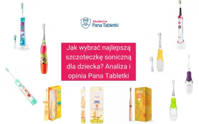 Kolorowe szczoteczki soniczne dla dzieci, które pomogą w wyborze najlepszej. Analiza i opinia Pana Tabletki.