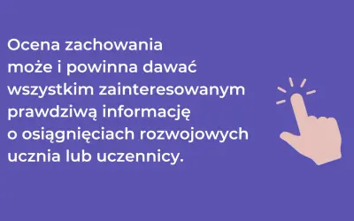Ocena zachowania w szkole daje rzetelne informacje o postępach ucznia.