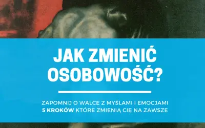 Jak zmienić osobowość? Psychologia i praktyczne kroki do zmiany