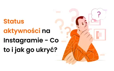 Ilustracja z tekstem "Status aktywności na Instagramie – Co to i jak go ukryć?". Mężczyzna zamyślony, zastanawia się, jak wyłączyć aktywność na IG.