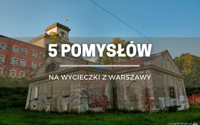 Stare budynki przemysłowe, idealne na jednodniowe wycieczki z Warszawy. Odkryj ciekawe miasta koło Warszawy.